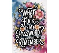 What the Fuck Is My Password and Other Shit I Can’t Remember: Alphabetical Internet Organizer Notebook with Funny Quotes for Women, Seniors, Moms, and Grandparents