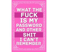 What the Fuck Is My Password: and Other Shit I Can’t Remember: Alphabetical Internet Organizer Notebook. Funny Gag Gift for Seniors, Women, Mother, Grand Ma, For her
