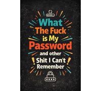 What The Fuck Is My Password And Other Shit I Can’t Remember: Password Organizer with Alphabetical Tabs - Wtf is My Password Book, Password Log Book, Internet Tracker, 110 Numbered Pages, 6x9 Inches