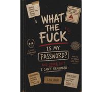 What The Fuck Is My Password? And Other Shit I Can’t Remember: Simple Internet Login Organizer With Alphabetical Pages, Secure Storage Tracker For Websites Emails Banking And Apps