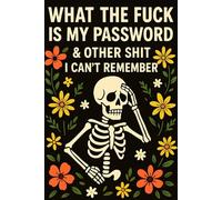 What The Fuck Is My Password And Other Shit I Can’t Remember: To Keep Track of All Your Internet Sh*t, This Practical & Funny Password Organizer ... Alphabetically Structured, 110 Numbered Pg