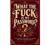 What the Fuck Is My Password? and other Shit I can't Remember: An A-Z Internet Account Organizer and Funny Logbook to Keep Track of 312 Website Logins, Emails, Usernames, Passwords, and Notes