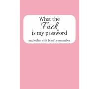 What the Fuck Is My Password (and other shit I can't remember): Funny, Inappropriate logbook for passwords, lists and notes | Pink | Large font | 6x9 | 110 pages