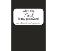 What The Fuck is My Password (and other shit I can't remember): Inappropriate, funny password logbook, black with large font, 6x9, 110 pages