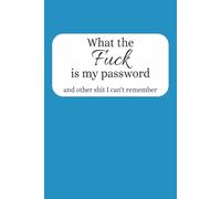 What The Fuck is My Password (and other shit I can't remember): Inappropriate, funny password logbook, blue with large font, 6x9, 110 pages