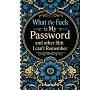 What the fuck is My Password and other Shit I can't Remember: Internet Account Organizer & Log Book