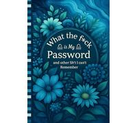 What the fuck is My Password and other Shit I can't Remember: Keep all your online account information neatly stored and easy to find.