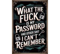 What the fuck is My Password and other Shit I can't Remember: Keep every login passwords, usernames, and account info-well-arranged in this simple, user-friendly tracker.
