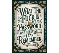 What the fuck is My Password and other Shit I can't Remember: Organize all your account information in one place for easy, worry-free access whenever you need it.