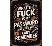 What the fuck is My Password and other Shit I can't Remember: Password Keeper & Online Login Organizer - Store your websites, usernames, passwords, ... notes neatly in one safe, organized place.
