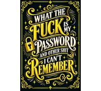 What the fuck is My Password and other Shit I can't Remember: Password & Login Record Book for Online Accounts, Websites, Emails, and Usernames