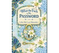 What the fuck is My Password and other Shit I can't Remember: Website Login Record Book to Keep Passwords, Usernames, and Notes Organized