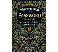 What the fuck is My Password and other Shit I can't Remember: Website Login Record Book to Organize Digital Account Details and Notes