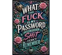 What the fuck is My Password and other Shit: Keep Your Websites, Login Details, Passwords & Notes in One Place