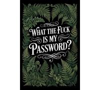 What The Fuck Is My Password?: Funny Password Book, Internet Password Logbook, Cute and Discreet Password Tracker Organizer, Notebook for Passwords and Username