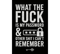 What the fuck is My Password & other Shit I can't Remember: 6×9 Inches - 110 Numbered Pages - Alphabetically Sorted Edition - Internet Password ... for Usernames, Logins, Websites, Emails…