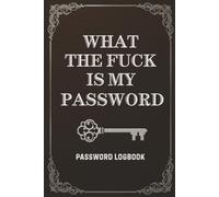 What The Fuck Is My Password? Password Logbook: Funny Journal for Tracking Logins, Accounts & Codes | Gag gifts for Women, Men, Friends, Seniors, Mom, ... Birthday, Retirement or White Elephant