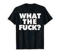 WHAT THE FUCK T-Shirt