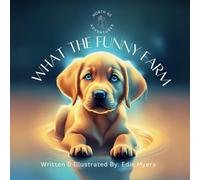 What The Funny Farm: A fun children's book about a pup who learns acceptance, loyalty, and love from her pup pack.