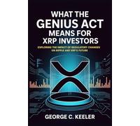What the GENIUS Act Means for XRP Investors: Exploring the Impact of Regulatory Changes on Ripple and XRP’s Future