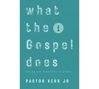 What the Gospel Does: seeing the doctrines of grace