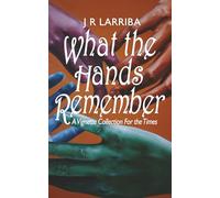 What the Hands Remember: A Vignette Collection For the Times