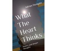 What The Heart Thinks: Poetry, And Deeper Thoughts