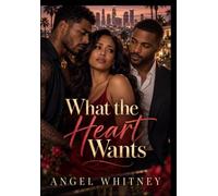 What the Heart Wants: A Story of First Love, Second Chances, and Difficult Choices