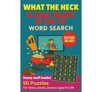 What the heck is Dad yelling at the TV Word search puzzle book: 50 Funny Word Search Puzzles for Teens, Adults & Seniors Large Print Brain Games with ... sarcastic, impulsive, sports fan meltdowns