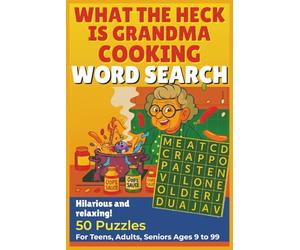 What the heck is Grandma cooking Word search puzzle book: 50 Funny Word Search Puzzles for Teens, Adults & Seniors Large Print Brain Games with ... 101 pages | great grandpa & grandma fun