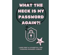 What The Heck Is My Password Again?!: A Large Print Password Logbook: 6x9" Organizer with One Entry Per Page for Internet, Email & Account details with Alphabetical Tabs