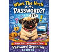 What The Heck Is My Password?!: Large Print With Alphabetical Tabs | Password Organizer | Logbook