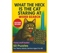 What the heck is the cat staring at Word search puzzle book: Funny Puzzles for Teens, Adults & Seniors Large Print Brain Games with Solutions ... meowing, hiding, scratching & feline chaos