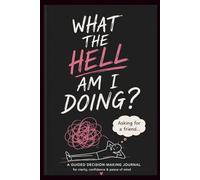 WHAT THE HELL AM I DOING?: A Guided Journal for Overthinking, Anxiety, and Figuring Out What You’re Actually Doing