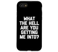 What The Hell are You Getting Me Into? -Fun Saying Sarcastique Coque pour iPhone SE (2020) / 7/8