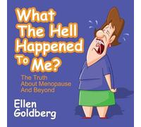 What the Hell Happened to Me? : La vérité sur la ménopause et au-delà