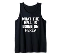 What The Hell is Going on Here? - Drôle de Dicton Sarcastique Débardeur