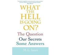 What The Hell Is Going On? The Question, Our Secrets, Some Answers