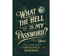 What The Hell Is My Password? And Other Shit I Can’t Remember: A Funny & Practical Password Organizer Logbook to Keep Track of All Your Internet Sh*t ... Easy to Use & Designed for Forgetful People