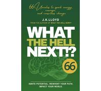 What The Hell Next!?: 66 Unrules to spark energy, courage, and conscious change