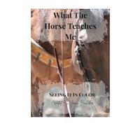 What The Horse Teaches Me: Seeing It In Color