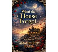 What the House Forgot - Novel: A Magical Realism Romance About Love, Memory, and Valentine’s Day