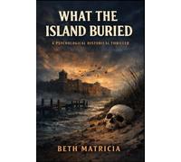 What the Island Buried: A Psychological Historical Thriller