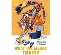 What the Jaguar Told Her by Alex V. Mendez Alex V. Mendez (Auteur)