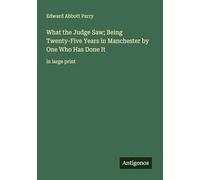 What the Judge Saw; Being Twenty-Five Years in Manchester by One Who Has Done It: in large print