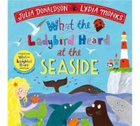 Julia Donaldson – What the Ladybird Heard at the Seaside – Macmillan