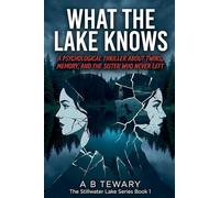 What the Lake Knows: A Psychological Thriller About Twins, Memory, and the Sister Who Never Left