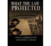 What the Law Protected: The Documentary History of Slavery in the United States A Critical Annotated Edition