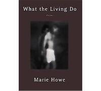 What the Living Do Marie Howe (Auteur)