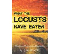 What The Locusts Have Eaten